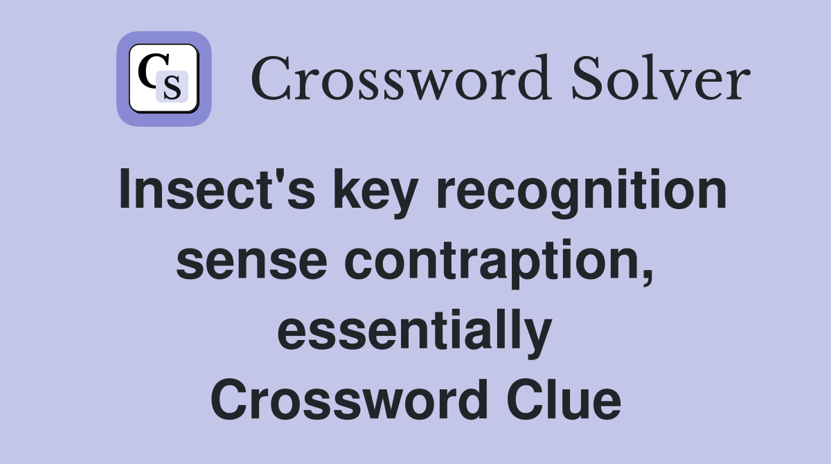 Insect's key recognition sense contraption, essentially Crossword